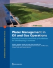 Image for Water Management in Oil and Gas Operations : Industry Practice and Policy Guidelines for Developing Countries