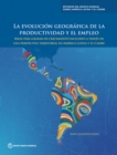Image for La evolucion geografica de la productividad y el empleo : Ideas para lograr un crecimiento inclusivo a traves de una perspectiva territorial en America Latina y el Caribe