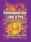 Image for Communicate Like a Pro: A Practical Handbook for Pursuing Excellence in Oral and Written Communication