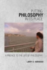 Image for Putting Philosophy in Its Place: A Preface to the Life of Philsophy