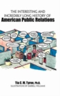 Image for The Interesting and Incredibly Long History of American Public Relations
