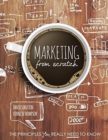 Image for Marketing from Scratch: The Principles You Really Need to Know