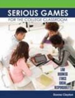 Image for Serious Games for the College Classroom: Law, Business, Ethics, Social Responsibility