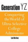 Image for Generation YZ: Conquering the World of Ultra-Selective College Admissions