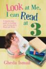 Image for Look at Me, I can Read at 3 : A step-by-step guide to teaching your 3 year old to Read and Write