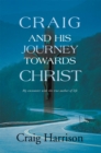 Image for Craig and His Journey Towards Christ: My Encounter with the True Author of Life