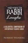 Image for &#39;&#39;And When the Rabbi Laughs&#39;&#39;: A Delightful Compendium of Contemporary Rabbinic Humor