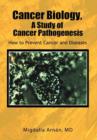 Image for Cancer Biology, A Study of Cancer Pathogenesis : How to Prevent Cancer and Diseases