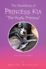 Image for The Adventures of Princess Kia the Husky Princess : The Unicorn&#39;s Magic