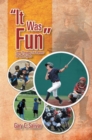 Image for &#39;&#39;It Was Fun&#39;&#39;: Some Thoughts for Parents on Youth Sports