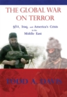 Image for The global war on terror: 9/11, Iraq, and America&#39;s crisis in the Middle East