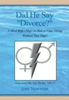 Image for Did He Say &#39;&#39;Divorce?&#39;&#39;: A Jilted Wife&#39;s Hope on How to Cope, Living Without That Dope!