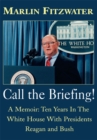 Image for Call the Briefing: A Memoir: Ten Years in the White House with Presidents Reagan and Bush