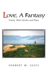 Image for Love, a Fantasy: Poetry, Short Stories and Plays