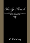 Image for Truly Rich: Practical Wisdom and a Proper Perspective for an Enriched Life
