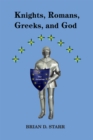 Image for Knights, Romans, Greeks, and God