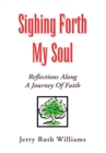 Image for Sighing Forth My Soul: Reflections Along a Journey of Faith