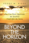 Image for Beyond the Horizon: One Can Never Appreciate the Sunshine Until After the Storm