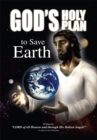 Image for God&#39;s Holy Plan to Save Earth: Lord of All Heaven and Through His Holiest Angels: as Told to Carol Aubuchon