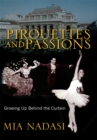 Image for Pirouettes and passions: growing up behind the curtain