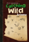 Image for Catching Wild: Arizona