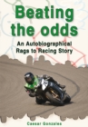 Image for Beating the Odds: An Autobiographical Rags to Racing Story