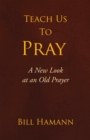 Image for Teach Us to Pray: A New Look at an Old Prayer