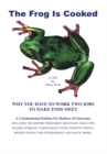 Image for Frog Is Cooked: Why You Have to Work Two Jobs to Make Ends Meet