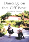 Image for Dancing on the off Beat: Travels in Greece