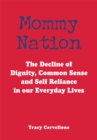 Image for Mommy Nation: The Decline of Dignity, Common Sense and Self Reliance in Our Everyday Lives