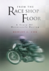 Image for From the Race Shop Floor: A Story of Motorcycle Racing