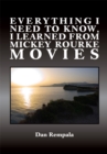 Image for Everything I Need to Know,  I Learned from Mickey Rourke Movies