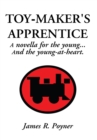Image for Toy-Maker&#39;s Apprentice: A Novella for the Young, and the Young-At-Heart