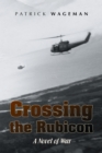 Image for Crossing the Rubicon: A Novel of War