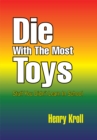 Image for Die with the Most Toys: Stuff You Didn&#39;t Learn in School
