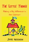 Image for Little Things: Making a Big Difference in the Classroom