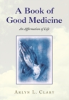 Image for Book of Good Medicine: An Affirmation of Life