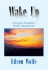 Image for Wake Up: Chemical Dependency Family Interventions