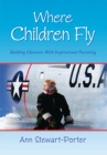 Image for Where Children Fly: Building Character with Inspirational Parenting