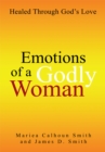 Image for Emotions of a Godly Woman: Healed Through God&#39;s Love