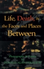 Image for Life, Death, &amp; the Faces and Places Between