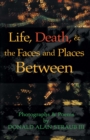 Image for Life, Death, & the Faces and Places Between