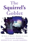 Image for Squirrel&#39;s Goblet: 56 Tales of Nature&#39;s Wonders &amp; Antics