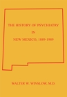 Image for History of Psychiatry in New Mexico 1889-1989