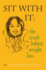 Image for Sit With It: The Truth Behind Weight Loss