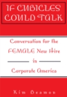 Image for If Cubicles Could Talk: Conversation for the Female New Hire in Corporate America