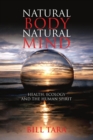 Image for Natural Body Natural Mind: Health, Ecology and the Human Spirit