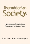 Image for Thermidorian Society: Why Complex Organizations Come Apart in Modern Times