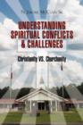 Image for The Understanding of Spiritual Conflicts &amp; Challenges : Christianity vs. Churchanity
