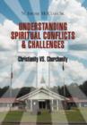 Image for The Understanding Of Spiritual Conflicts &amp; Challenges : Christianity VS. Churchanity